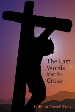 The Last Words from the Cross (eBook, ePUB) - Tuck, William Powell