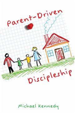 Parent-Driven Discipleship (eBook, ePUB) - Kennedy Jr., Michael F