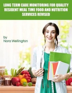 Long Term Care Monitoring for Quality Resident Meal Time Food and Nutrition Services Revised (eBook, ePUB) - Wellington, Nora
