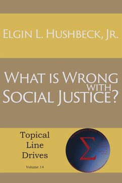 What Is Wrong with Social Justice (eBook, ePUB) - Hushbeck, Jr. Elgin L.