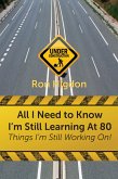 All I Need to Know I'm Still Learning at 80: (eBook, ePUB)
