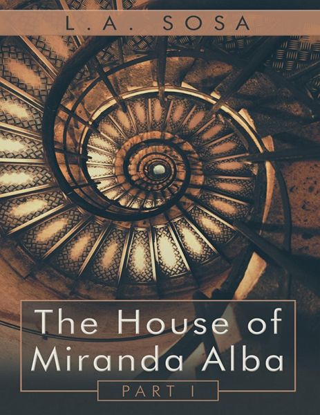 The House of Miranda Alba: Part I (eBook, ePUB) The House of Miranda Alba: Part I (eBook, ePUB)