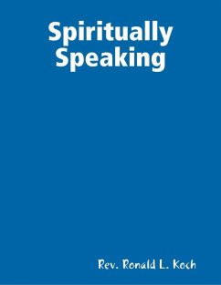 Spiritually Speaking (eBook, ePUB) - Koch, Rev. Ronald L.