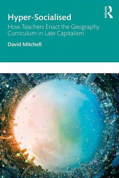 Hyper-Socialised: How Teachers Enact the Geography Curriculum in Late Capitalism (eBook, PDF) - Mitchell, David