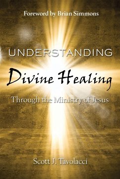 Understanding Divine Healing Through the Ministry of Jesus (eBook, ePUB) - Scott, Tavolacci
