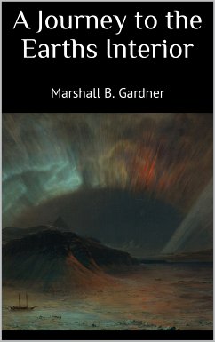 A Journey to the Earths Interior (eBook, ePUB) - Marshall B., Gardner