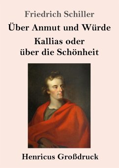 Über Anmut und Würde / Kallias oder über die Schönheit (Großdruck) - Schiller, Friedrich