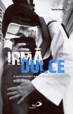 Irmã Dulce. A Santa brasileira que fez dos pobres sua vida (eBook, ePUB)