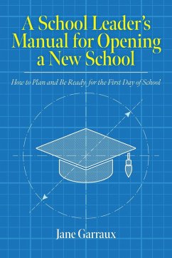 A School Leaders Manual for Opening a New School - Garraux, Jane