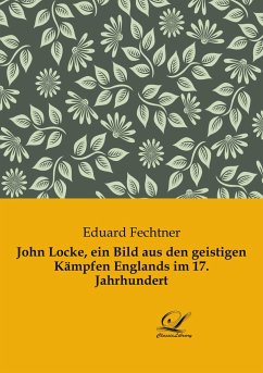 John Locke, ein Bild aus den geistigen Kämpfen Englands im 17. Jahrhundert - Fechtner, Eduard