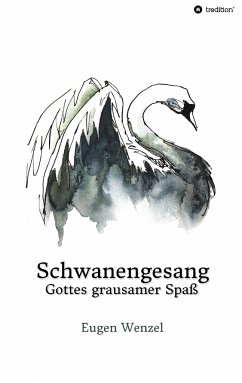 Schwanengesang. Gottes grausamer Spaß - Wenzel, Eugen