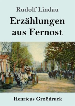 Erzählungen aus Fernost (Großdruck) - Lindau, Rudolf