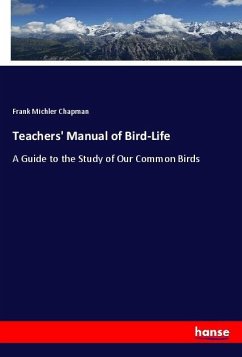 Teachers' Manual of Bird-Life - Chapman, Frank Michler