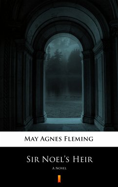 Sir Noel’s Heir (eBook, ePUB) - Fleming, May Agnes