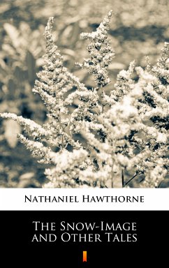 The Snow-Image and Other Tales (eBook, ePUB) - Hawthorne, Nathaniel