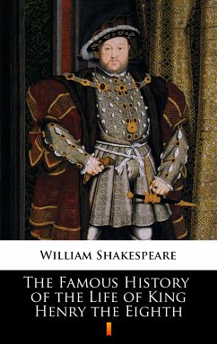 The Famous History of the Life of King Henry the Eighth (eBook, ePUB) - Shakespeare, William