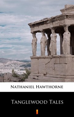 Tanglewood Tales (eBook, ePUB) - Hawthorne, Nathaniel