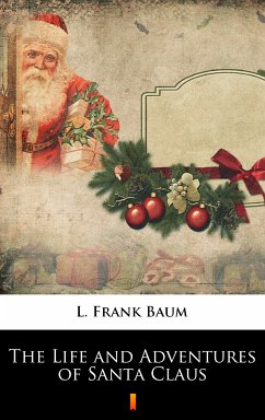 The Life and Adventures of Santa Claus (eBook, ePUB) - Baum, L. Frank