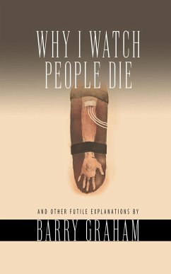 Why I Watch People Die: And Other Futile Explanations (eBook, ePUB) - Graham, Barry