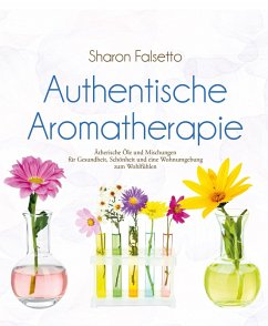Authentische Aromatherapie (eBook, ePUB) - Falsetto, Sharon