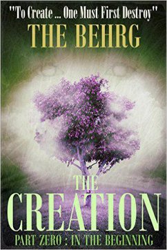 The Creation: In The Beginning (The Creation Series, #0.5) (eBook, ePUB) - Behrg, The