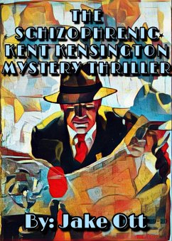 The Schizophrenic Kent Kensington Mystery Thriller (eBook, ePUB) - Ott, Jake