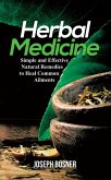 Herbal Medicine: A Simple and Effective Natural Remedies to Heal Common Ailments (eBook, ePUB)