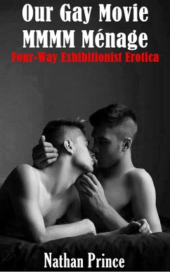 Our Gay Movie MMMM Ménage: Four-Way Exhibitionist Erotica (Gay Movie Trilogy, #2) (eBook, ePUB) - Prince, Nathan