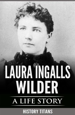 Laura Ingalls Wilder: A Life Story (eBook, ePUB) - Titans, History