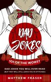 Dad Jokes: 101 of The Worst Dad Jokes You Will Ever Read (But They Will Still Leave You In Stitches!) (eBook, ePUB)