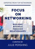 Focus on Networking, Building Business through Relationships (eBook, ePUB)