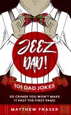 Jeez Dad! 101 Dad Jokes So Cringe You Won't Make it Past The First Page! (Dad Jokes!) (eBook, ePUB)