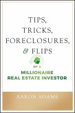 Tips, Tricks, Foreclosures, and Flips of a Millionaire Real Estate Investor (eBook, PDF)