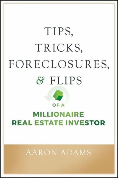 Tips, Tricks, Foreclosures, and Flips of a Millionaire Real Estate Investor (eBook, PDF)