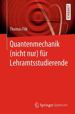 Quantenmechanik (nicht nur) für Lehramtsstudierende (eBook, PDF) - Filk, Thomas