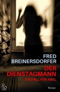 DER DIENSTAGMANN - EIN FALL FÜR ABEL - Breinersdorfer, Fred