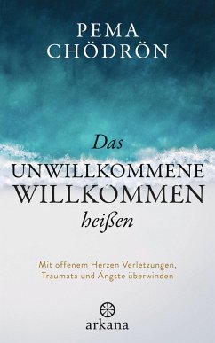 Das Unwillkommene willkommen heißen - Chödrön, Pema