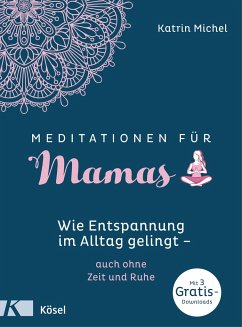 Meditationen für Mamas - Michel, Katrin