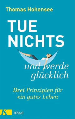 Tue nichts und werde glücklich - Hohensee, Thomas