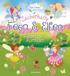 Zauberhafte Feen und Elfen - Rätseln und Ausmalen. Kinderrätsel: Bilderrätsel, Labyrinthe, Wortsuchspiele, Suchbilder, Sudokus, Ausmalbilder und vieles mehr. Durchgehend vierfarbig. - Loman, Sam