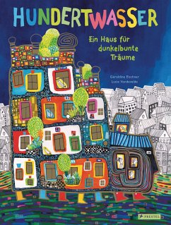 Hundertwasser: Ein Haus für dunkelbunte Träume - Elschner, Géraldine