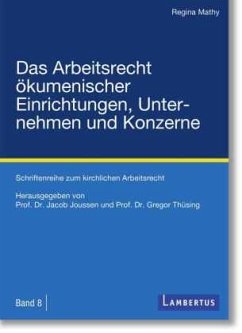 Das Arbeitsrecht ökumenischer Einrichtungen, Unternehmen und Konzerne - Mathy, Regina