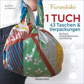 Furoshiki. Ein Tuch - 43 Taschen und Verpackungen: Handtaschen, Rucksäcke, Stofftaschen und Geschenkverpackungen aus großen Tüchern knoten. Einfach, nachhaltig, plastikfrei