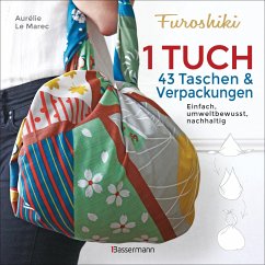 Furoshiki. Ein Tuch - 43 Taschen und Verpackungen: Handtaschen, Rucksäcke, Stofftaschen und Geschenkverpackungen aus großen Tüchern knoten. Einfach, nachhaltig, plastikfrei - Le Marec, Aurélie