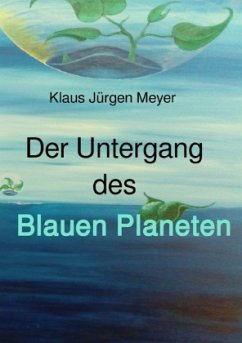 Der Untergang des Blauen Planeten - Meyer, Klaus Jürgen