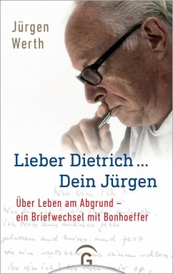 Lieber Dietrich ... Dein Jürgen - Werth, Jürgen;Bonhoeffer, Dietrich