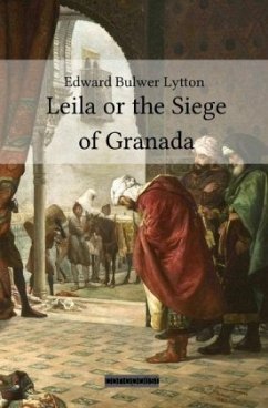 Leila or the Siege of Granada - Bulwer Lytton, Edward