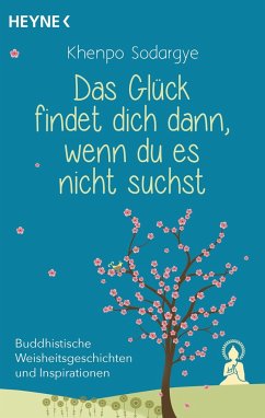 Das Glück findet dich dann, wenn du es nicht suchst - Sodargye, Khenpo