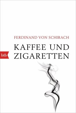 Kaffee und Zigaretten - Schirach, Ferdinand von