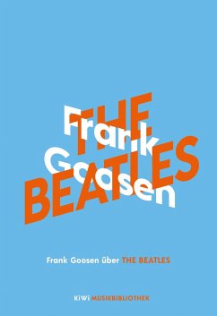 Frank Goosen über The Beatles / KiWi Musikbibliothek Bd.6 - Goosen, Frank